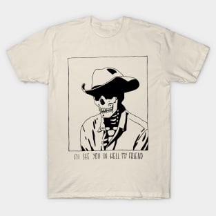 i'll see you in hell my friend T-Shirt